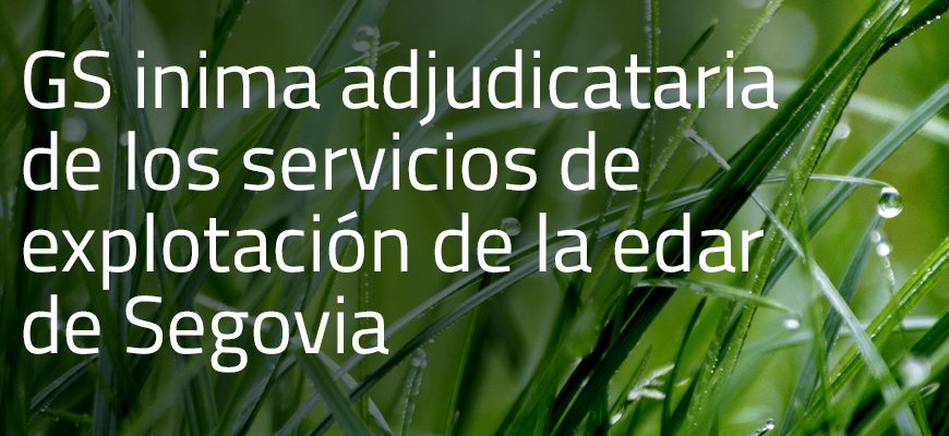 gs-inima-adjudicataria-de-los-servicios-de-explotación-de-la-edar-de-segovia-grande