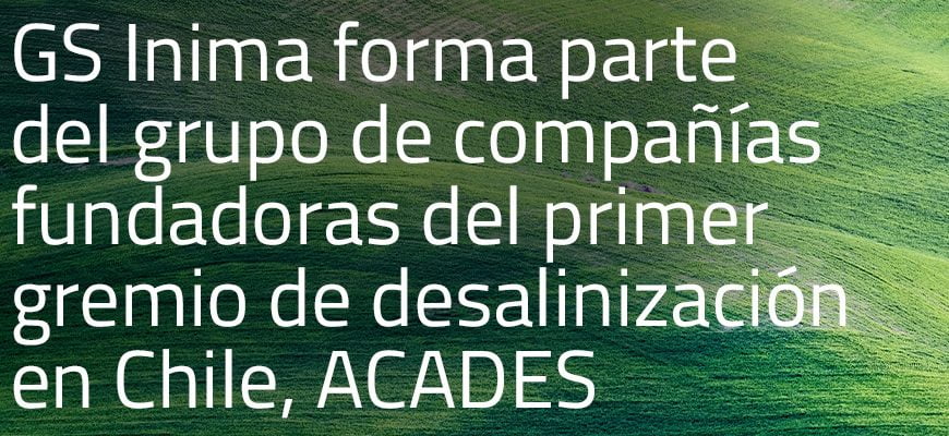 gs-inima-forma-parte-del-grupo-de-compañías-fundadoras-del-primer-gremio-de-desalinización-en-chile,-acades-grande
